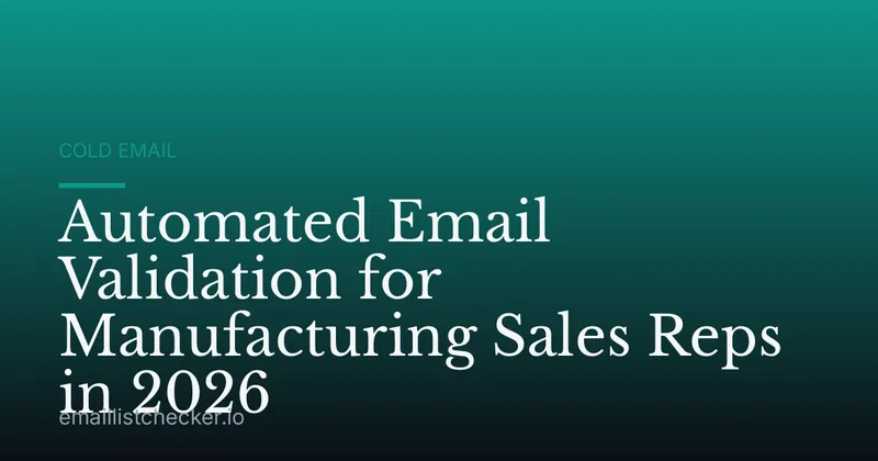 Automated Email Validation for Manufacturing Sales Reps in 2026