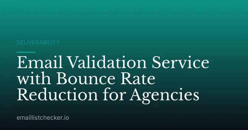 Email Validation Service with Bounce Rate Reduction for Agencies