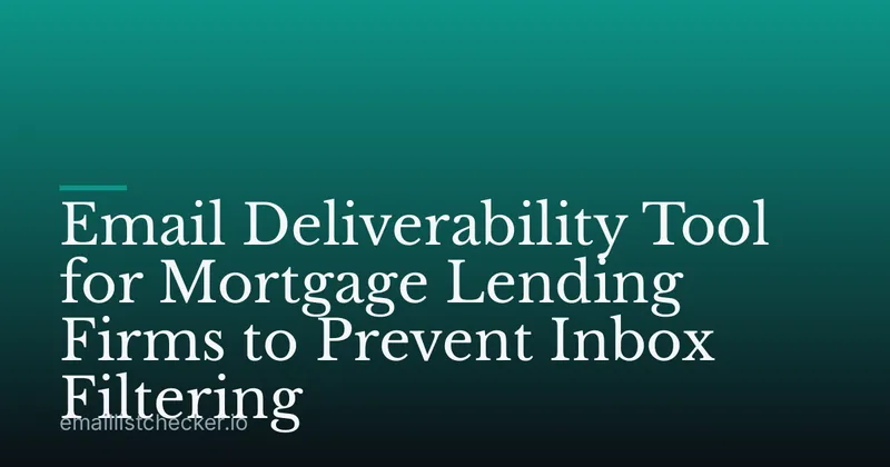 Email Deliverability Tool for Mortgage Lending Firms to Prevent Inbox Filtering