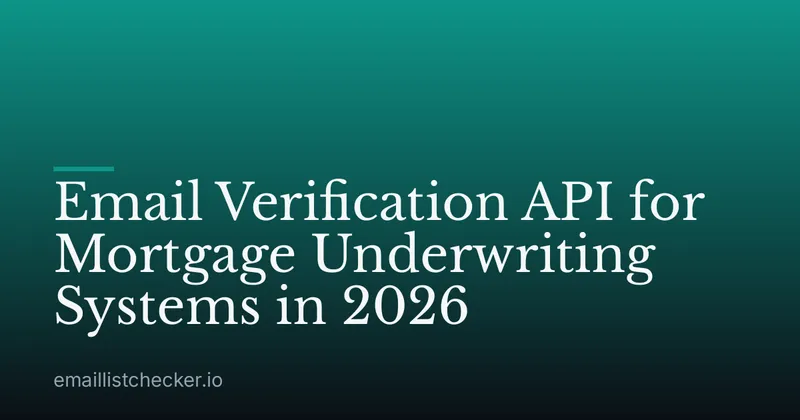 Email Verification API for Mortgage Underwriting Systems in 2026