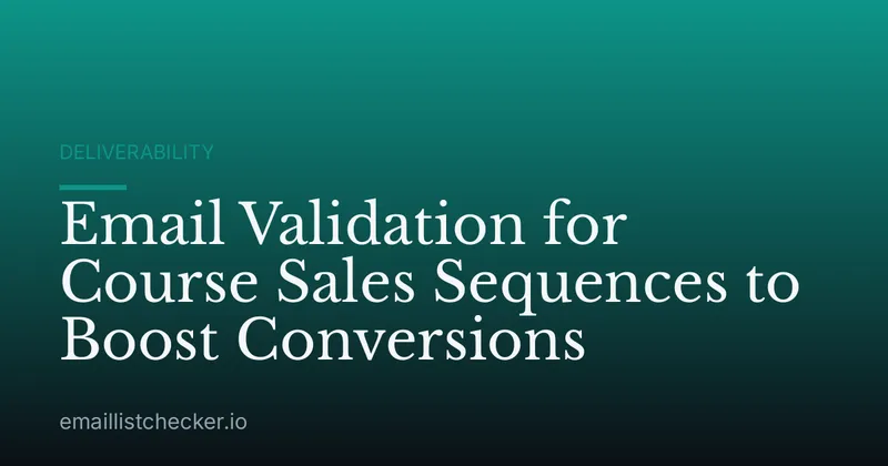 Email Validation for Course Sales Sequences to Boost Conversions