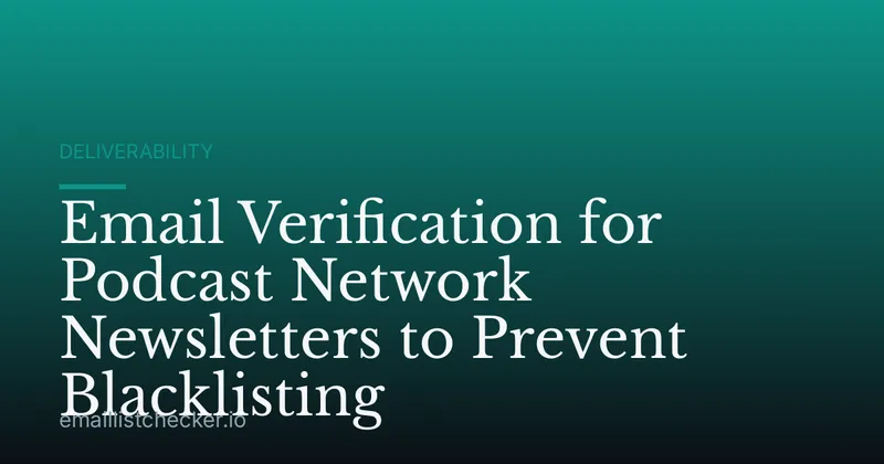 Email Verification for Podcast Network Newsletters to Prevent Blacklisting