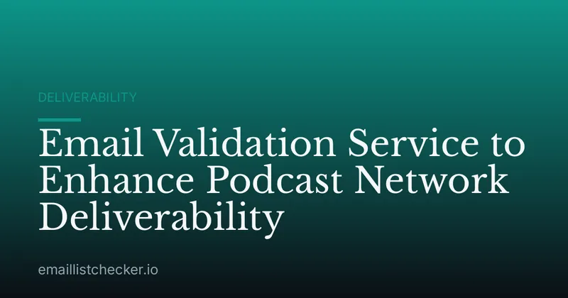 Email Validation Service to Enhance Podcast Network Deliverability