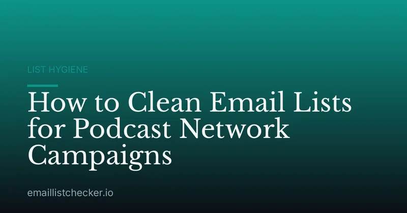 How to Clean Email Lists for Podcast Network Campaigns
