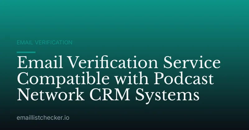 Email Verification Service Compatible with Podcast Network CRM Systems