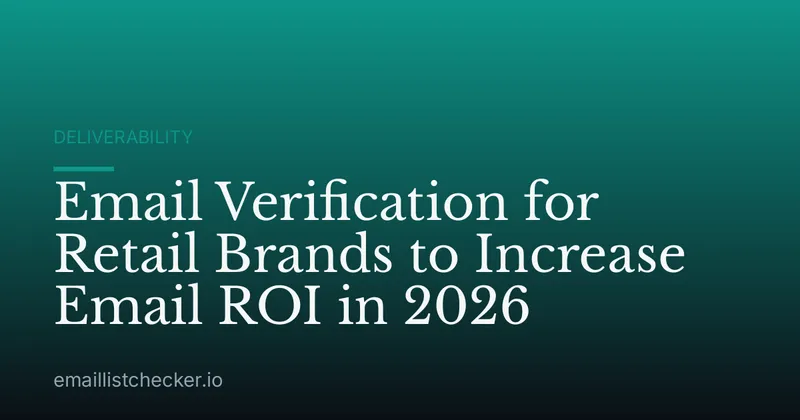 Email Verification for Retail Brands to Increase Email ROI in 2026