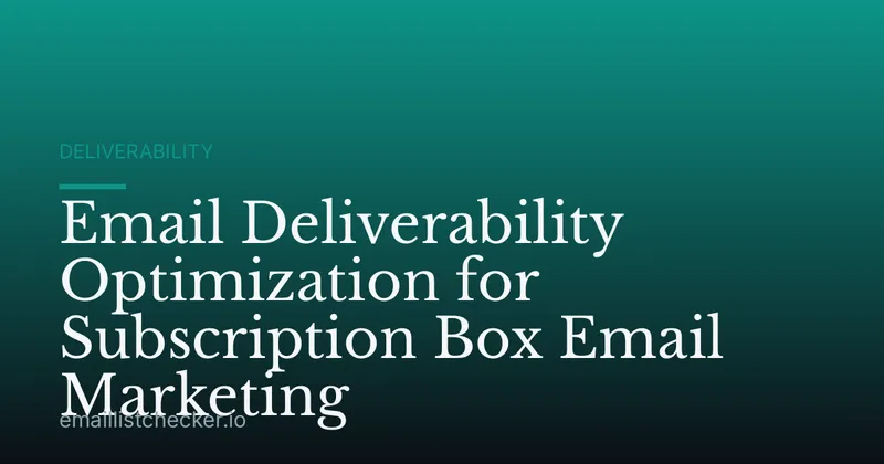 Email Deliverability Optimization for Subscription Box Email Marketing
