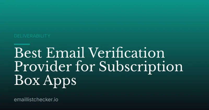 Best Email Verification Provider for Subscription Box Apps
