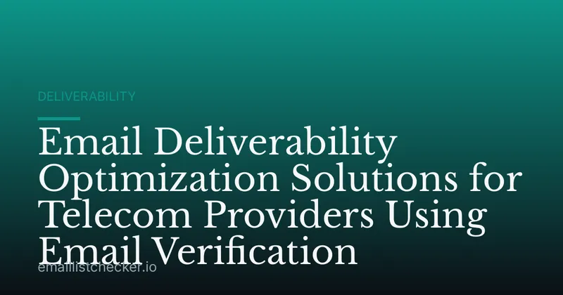 Email Deliverability Optimization Solutions for Telecom Providers Using Email Verification