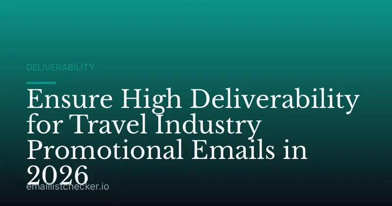Ensure High Deliverability for Travel Industry Promotional Emails in 2026
