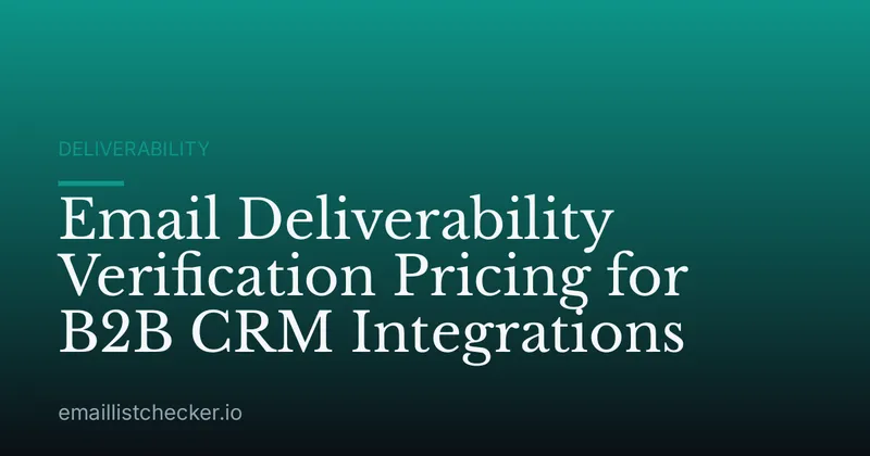 Email Deliverability Verification Pricing for B2B CRM Integrations