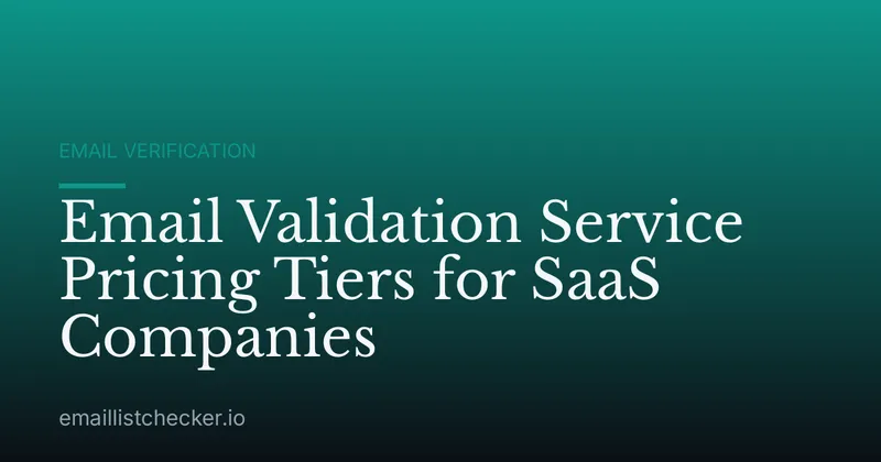 Email Validation Service Pricing Tiers for SaaS Companies