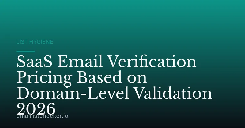 SaaS Email Verification Pricing Based on Domain-Level Validation 2026