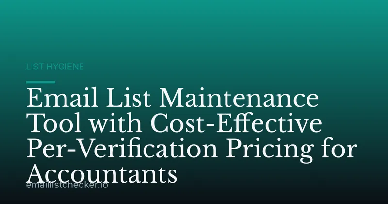 Email List Maintenance Tool with Cost-Effective Per-Verification Pricing for Accountants