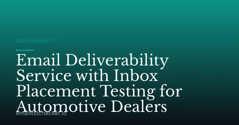 Email Deliverability Service with Inbox Placement Testing for Automotive Dealers