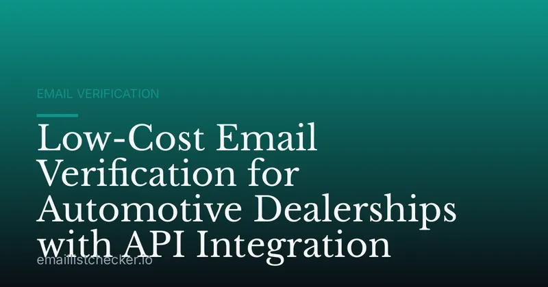 Low-Cost Email Verification for Automotive Dealerships with API Integration