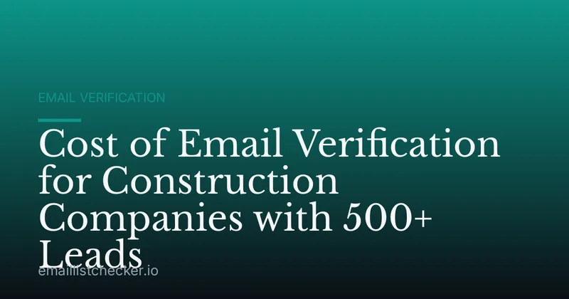 Cost of Email Verification for Construction Companies with 500+ Leads