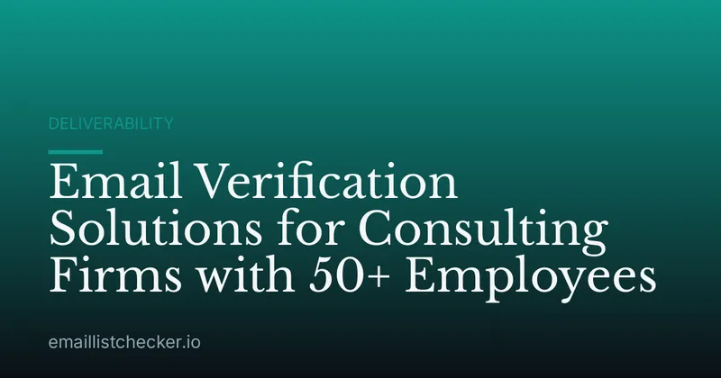 Email Verification Solutions for Consulting Firms with 50+ Employees