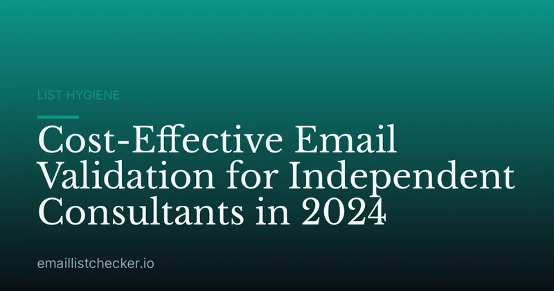Cost-Effective Email Validation for Independent Consultants in 2024