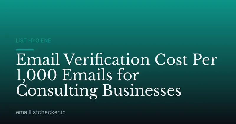 Email Verification Cost Per 1,000 Emails for Consulting Businesses