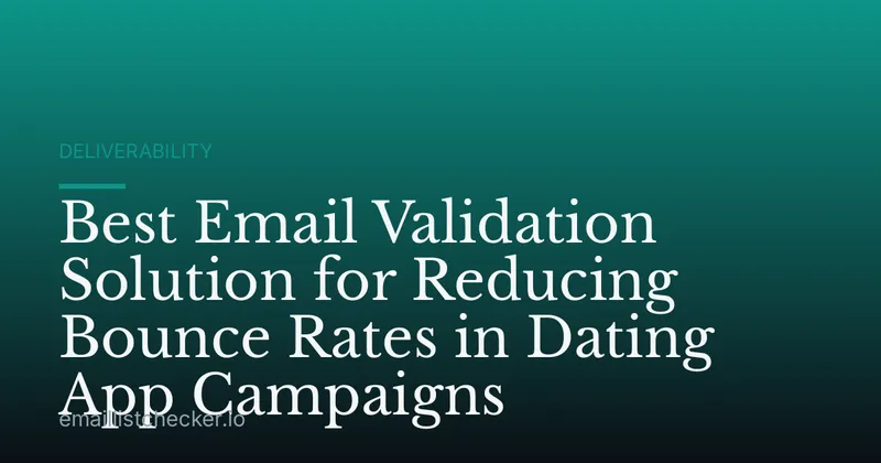 Best Email Validation Solution for Reducing Bounce Rates in Dating App Campaigns