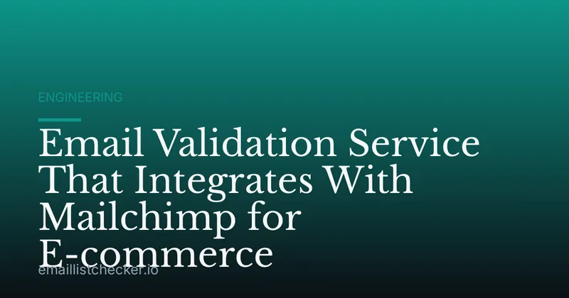 Email Validation Service That Integrates With Mailchimp for E-commerce