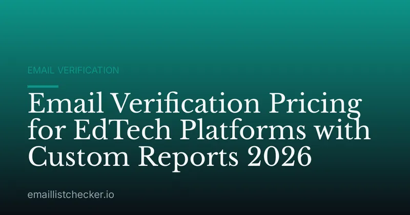 Email Verification Pricing for EdTech Platforms with Custom Reports 2026