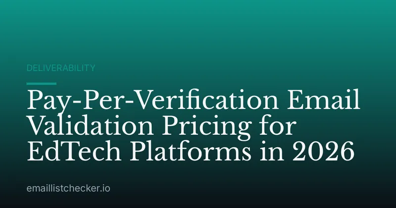 Pay-Per-Verification Email Validation Pricing for EdTech Platforms in 2026