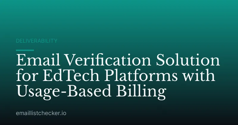 Email Verification Solution for EdTech Platforms with Usage-Based Billing