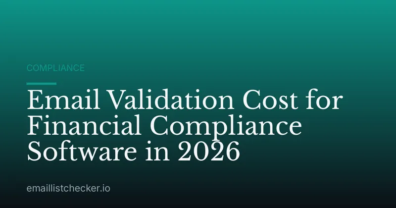 Email Validation Cost for Financial Compliance Software in 2026