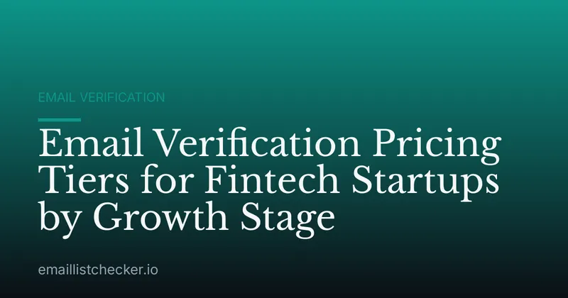 Email Verification Pricing Tiers for Fintech Startups by Growth Stage