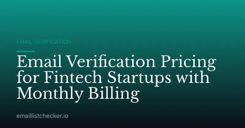 Email Verification Pricing for Fintech Startups with Monthly Billing