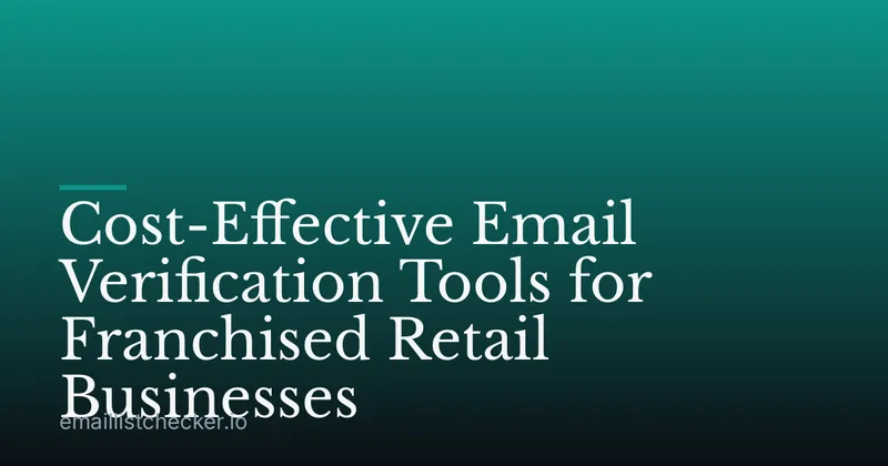 Cost-Effective Email Verification Tools for Franchised Retail Businesses