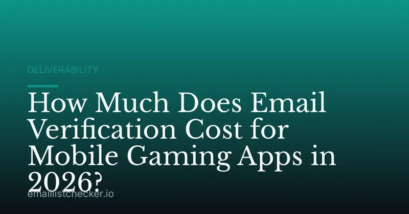 How Much Does Email Verification Cost for Mobile Gaming Apps in 2026?