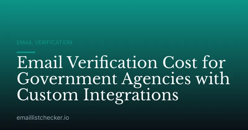 Email Verification Cost for Government Agencies with Custom Integrations