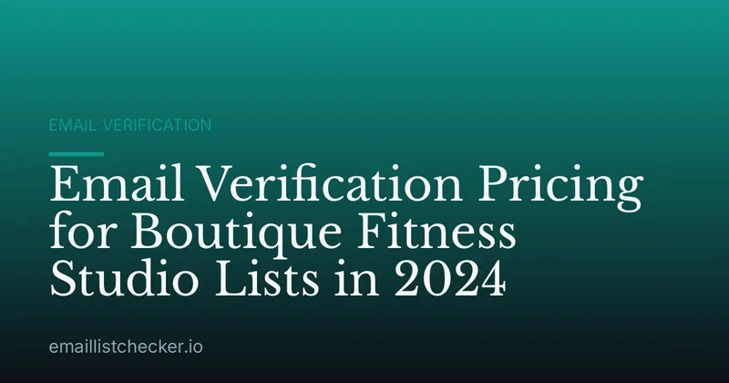 Email Verification Pricing for Boutique Fitness Studio Lists in 2024