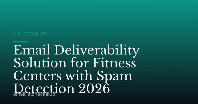 Email Deliverability Solution for Fitness Centers with Spam Detection 2026