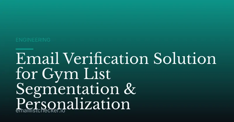 Email Verification Solution for Gym List Segmentation & Personalization