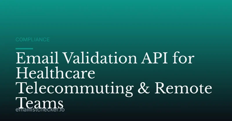Email Validation API for Healthcare Telecommuting & Remote Teams