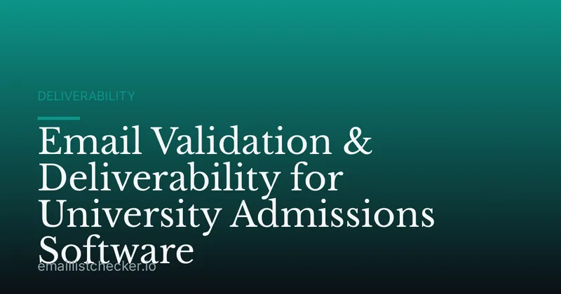 Email Validation & Deliverability for University Admissions Software
