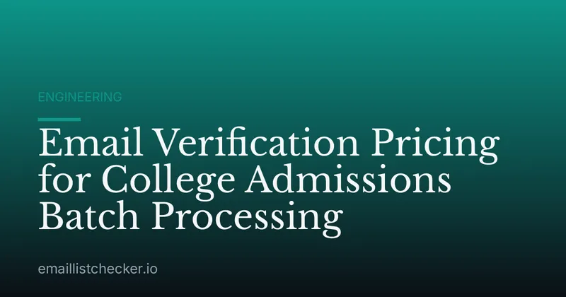 Email Verification Pricing for College Admissions Batch Processing
