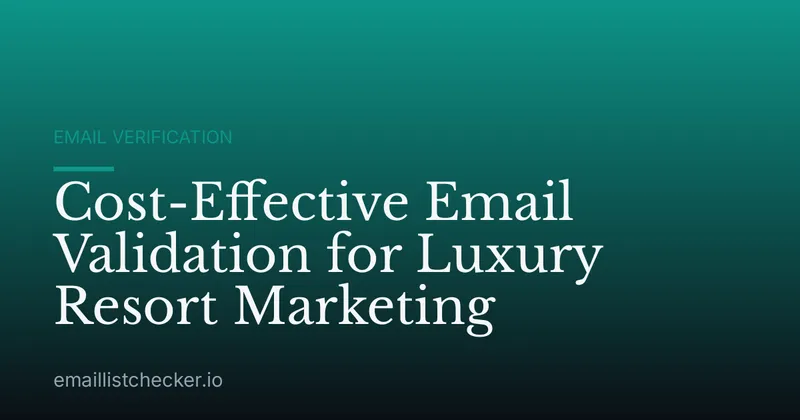 Cost-Effective Email Validation for Luxury Resort Marketing