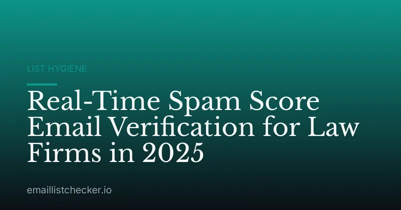 Real-Time Spam Score Email Verification for Law Firms in 2025