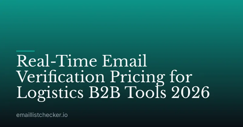 Real-Time Email Verification Pricing for Logistics B2B Tools 2026