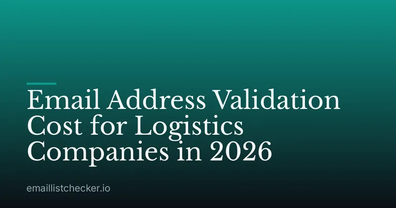 Email Address Validation Cost for Logistics Companies in 2026