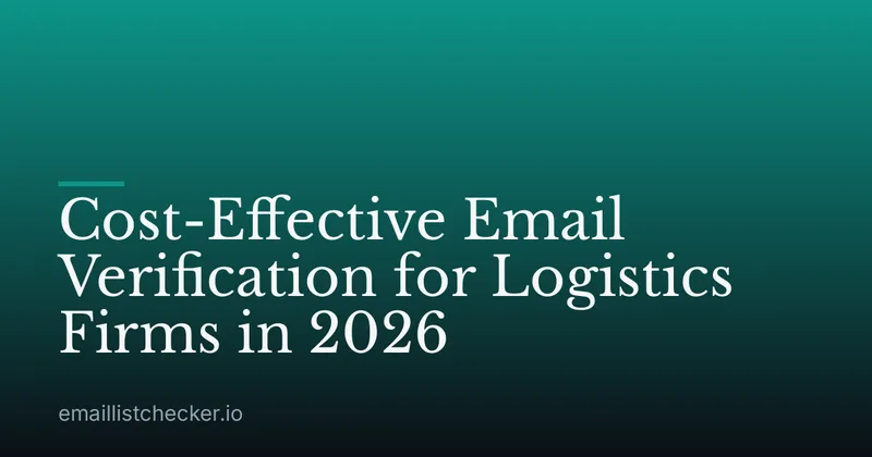 Cost-Effective Email Verification for Logistics Firms in 2026