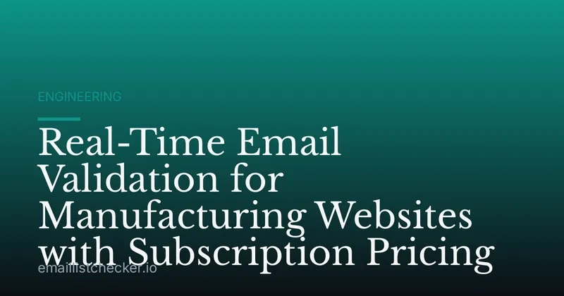 Real-Time Email Validation for Manufacturing Websites with Subscription Pricing