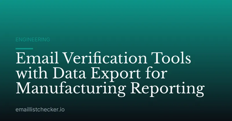 Email Verification Tools with Data Export for Manufacturing Reporting