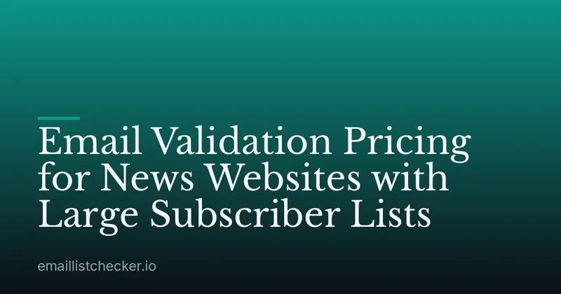Email Validation Pricing for News Websites with Large Subscriber Lists