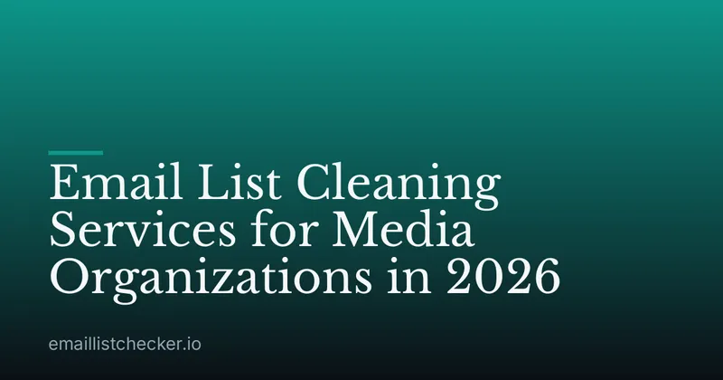 Email List Cleaning Services for Media Organizations in 2026